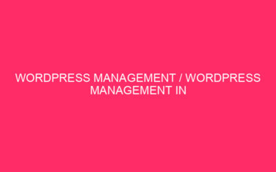 WordPress Management / WordPress Management in Lexington, Kentucky: A Complete Guide…