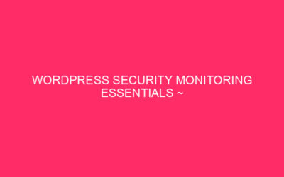 WordPress Security Monitoring Essentials ~ WordPress Essentials monitoring: protect your …