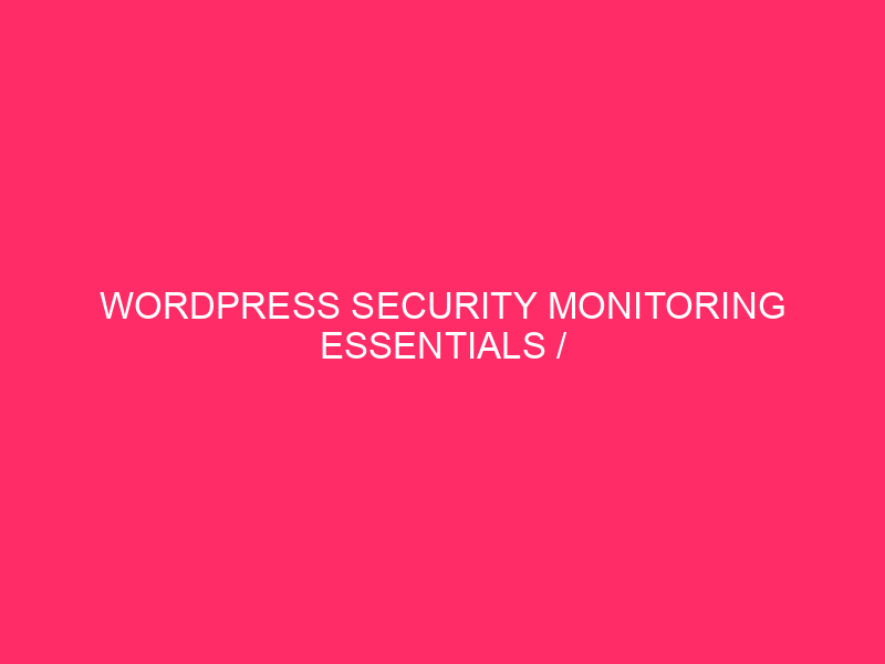 WordPress Security Monitoring Essentials / WordPress Security Monitoring Essentials in...
