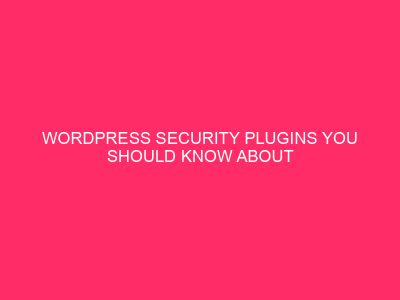 WordPress Security Plugins You Should Know » WordPress Security...
