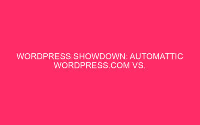 WordPress Showdown: Automotic WordPress.com vs. WordPress.org Abstract: Navigation The WordPress …