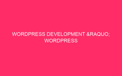 WordPress development » WordPress Development: a complete guide for Cullman…