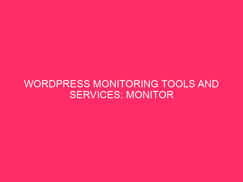 WordPress monitoring tools and services: monitor your WordPress site as ...
