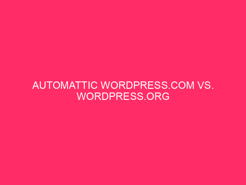 Automattic WordPress.com Vs. WordPress.org Comparability – WordPress: Which One Is…