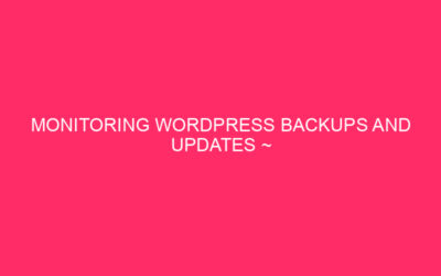 Backup monitoring and WordPress updates ~ keeping your mobile county …