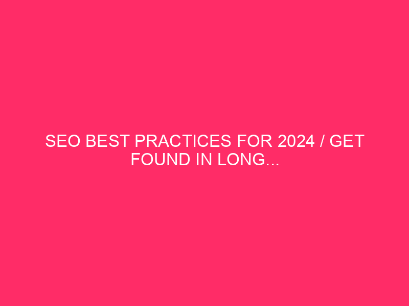 Best Practice SEO for 2024 / You are found in Long ...
