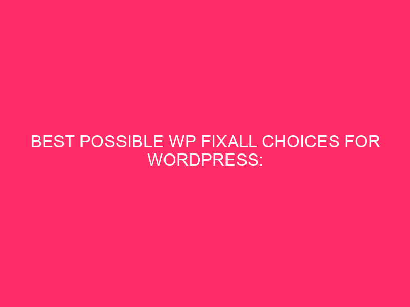 Best WP Fixall WP choices for WordPress: conservation of the WordPress web page ...
