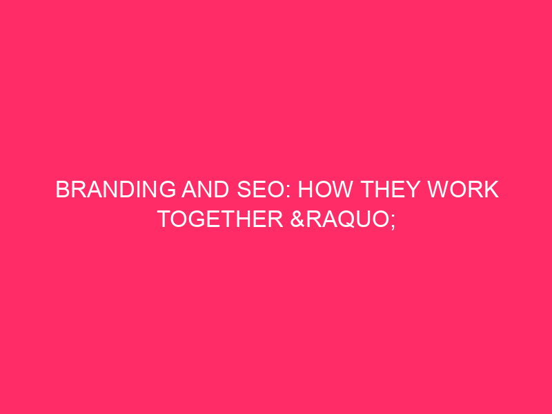 Branding and SEO: how they work together »Build your ...
