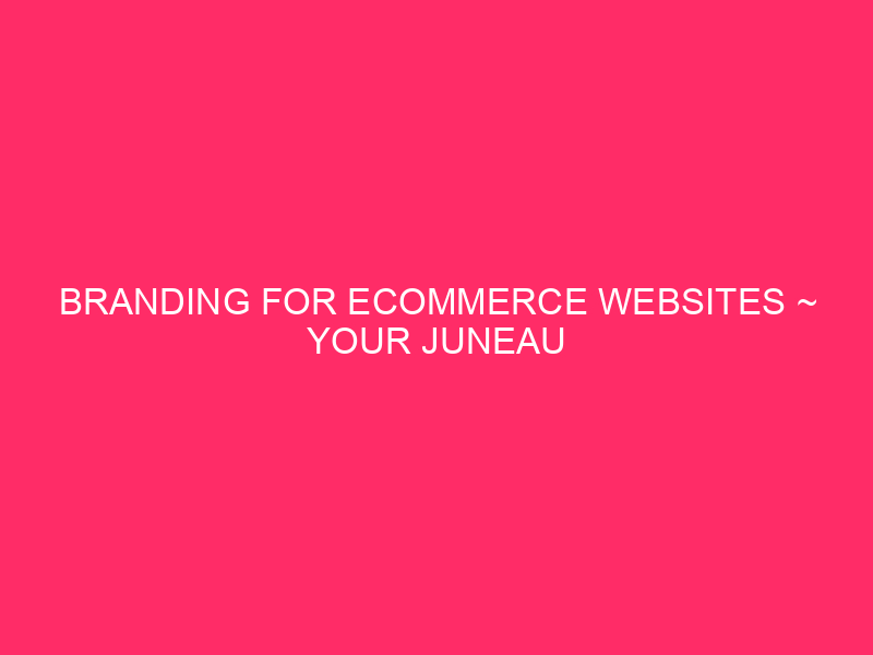 Branding for websites by E -Commerce ~ Your Juneou City & Borough ...
