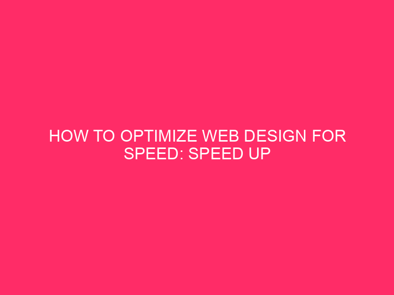 How To Optimize Web Design for Speed: Speed ​​Up Your ...
