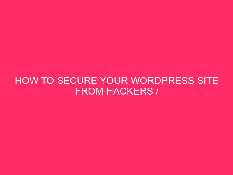 How to Secure Your WordPress Site from Hackers / Lock ...
