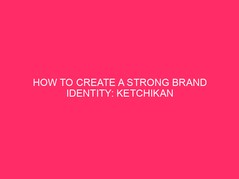 How to create a strong identity of the brand: Ketchikan Gateway Borough: ...
