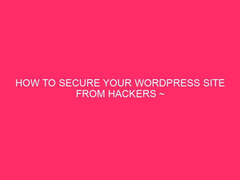 How to protect your WordPress site from hacker ~ keep ...
