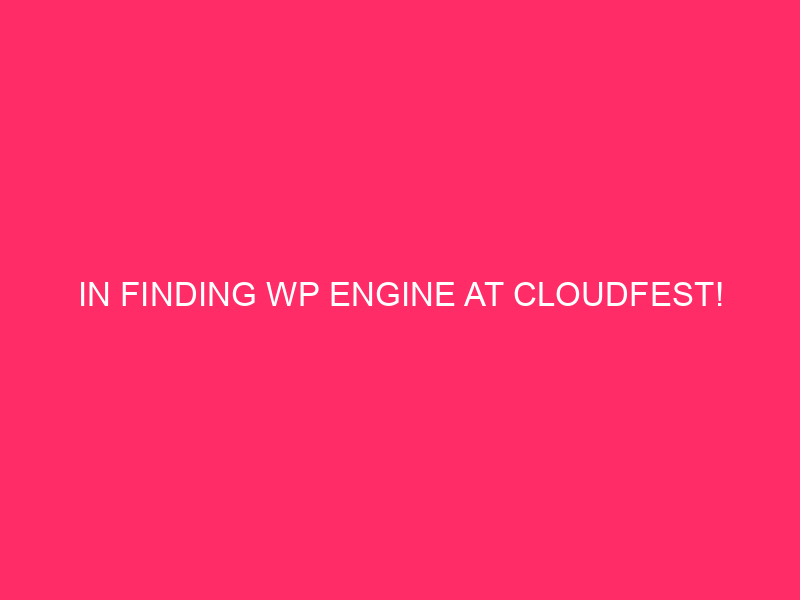 In finding the WP engine in Cloudfest!
