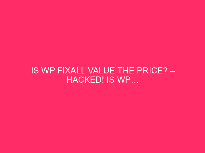 Is WP Fixall the price value? - Hacked! It's wp ...
