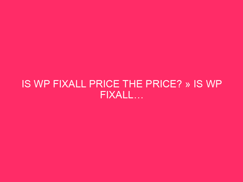 Is the WP price the price? »It's WP Fixall ...
