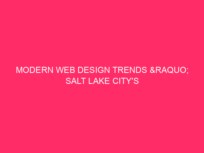 Modern Web Design Trends »Web Design by Salt Lake City ...
