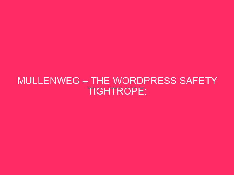 Mullenweg - The WordPress Safety Tighthrope: Navigating the Mullenweg in ...
