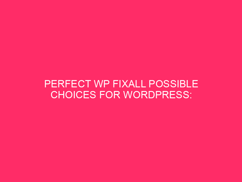 Perfect WP Fixall possible chosen for WordPress: WordPress Safety: past WP ...
