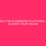 SEO For ECommerce Platforms ~ Elevate Your Online Store: SEO...