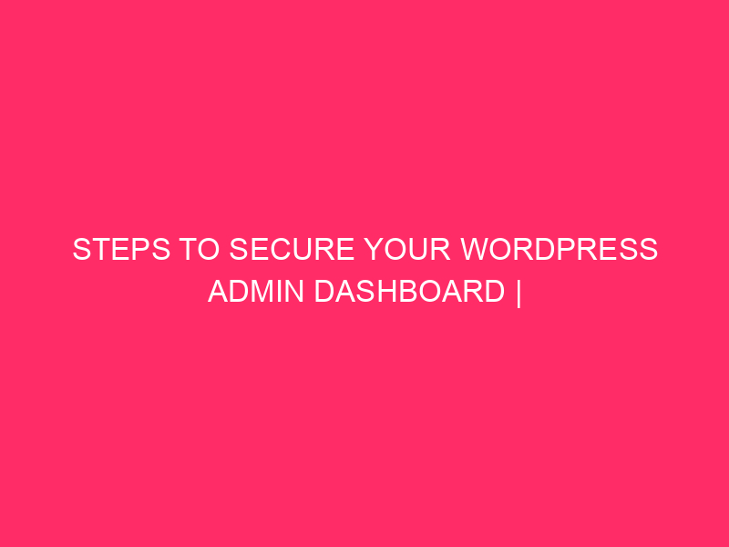 Steps to Secure Your WordPress Admin Dashboard | Watching Your ...
