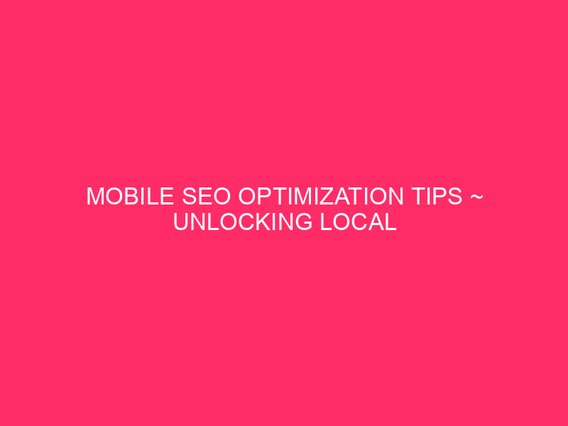 Suggestions for optimization SEO Mobile ~ Unlocking local success: SEO Mobile ...
