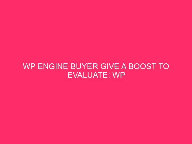 The buyer of the WP engine give a push to evaluate: the WP engine gives a push to: Rhode Island's ...

