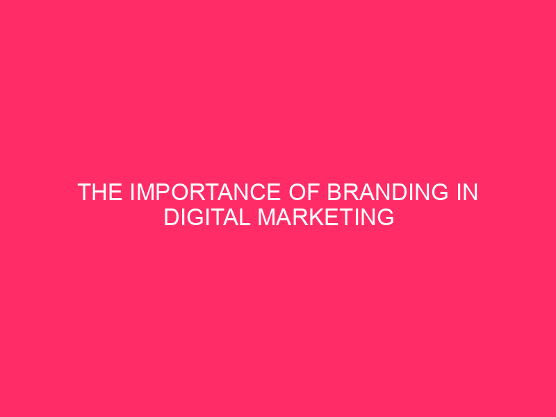 The importance of branding in digital marketing »branding unryielding ...
