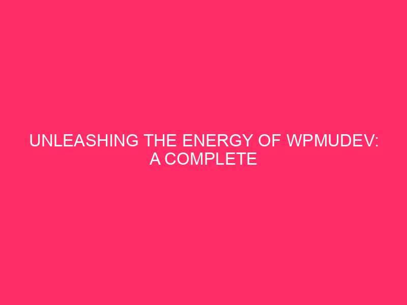 Unleash the energy of WPMUDEV: complete information to development ...
