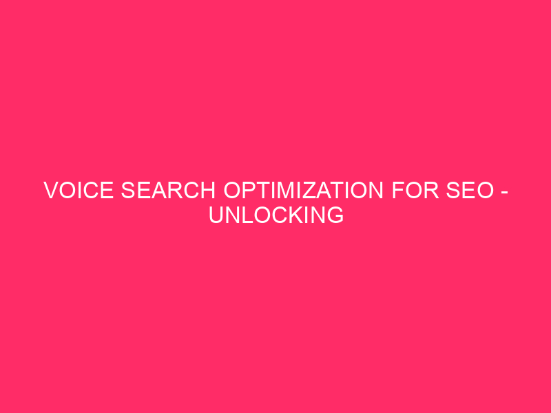 Vocal search optimization for SEO - vocal research optimization unlocking: ...
