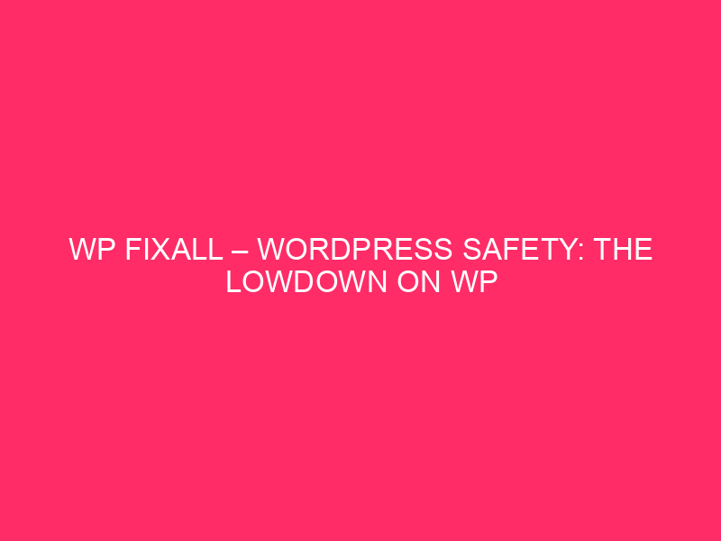 WP Fixall - WordPress Safety: the bass on WP Fixall ...
