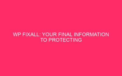 WP Fixall: your final information to protect WordPress exploits …