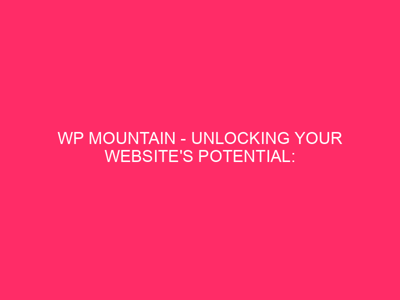 WP Mountain - Unlocking of the potential of your website: WordPress hosting at affordable prices ...
