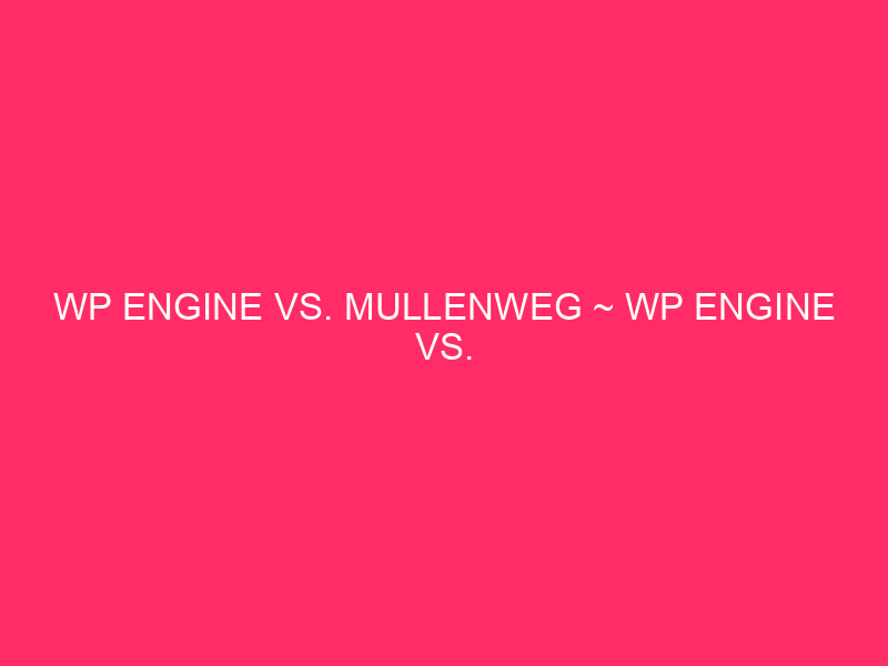 WP VS. Mullenweg ~ WP Engine VS. Mullenweg: The ...
