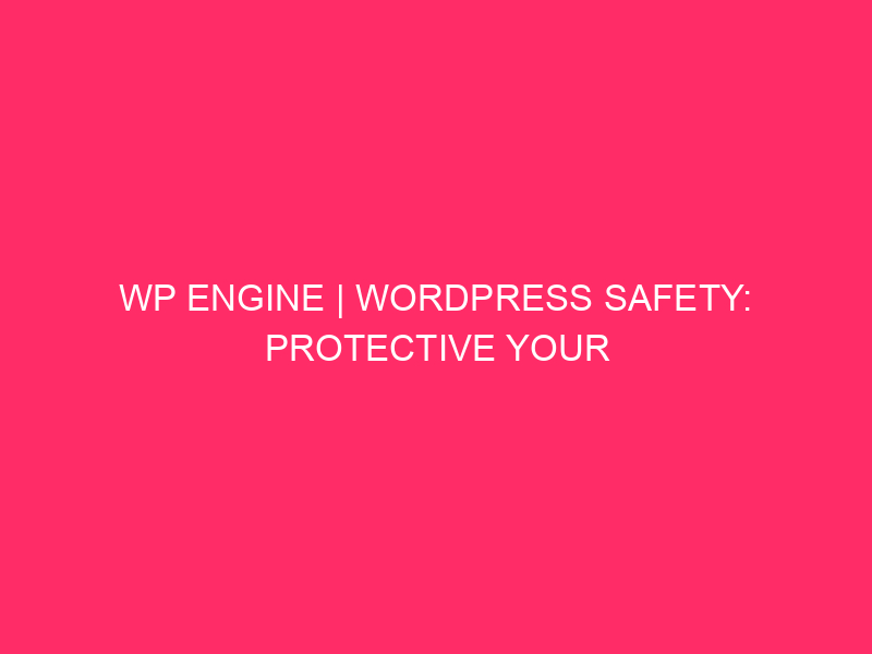 WP engine | WordPress Safety: Protect your website online from assaults ...
