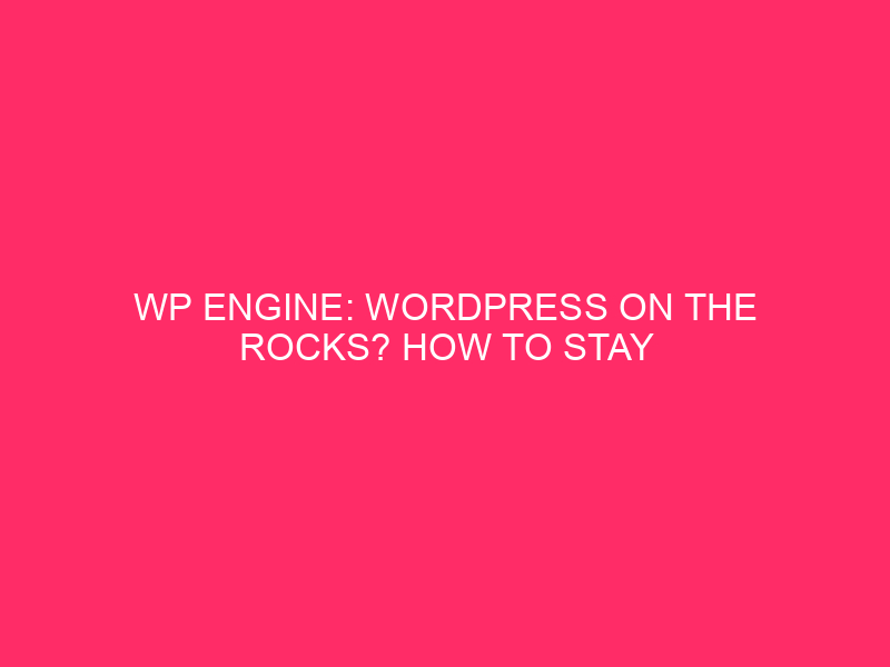 WP engine: WordPress on rocks? How to stay your ...
