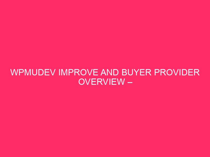 WPMUDEV Improvure and overview of the buyers' supplier - WPMUDEV: it's their ...
