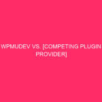 WPMUDEV VS. [Competing Plugin Provider] Comparability: WordPress Safety: WPMUDEV vs….