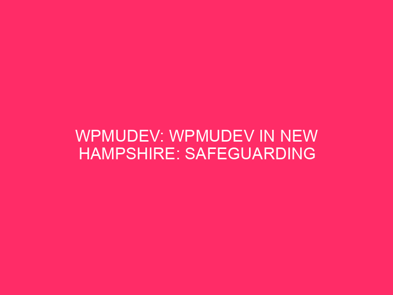 WPMUDEV: WPMUDEV in New Hampshire: safeguarding the WordPress web page from ...
