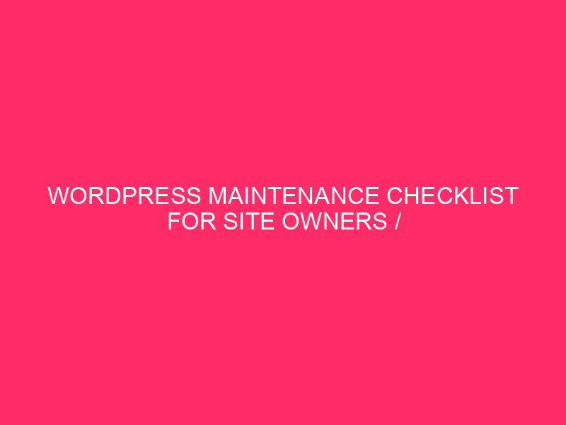 WordPress Maintenance Checklist For Site Owners / Keep Your Kansas...