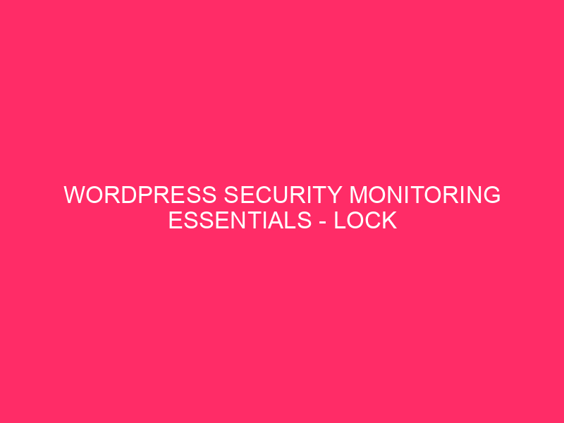 WordPress Security Monitoring Essentials - Block your Fayette county ...
