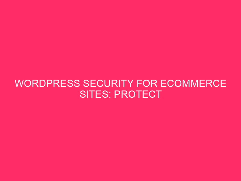 WordPress Security for E -Commerce sites: Protect your Dallas Ecommerce Empire: ...
