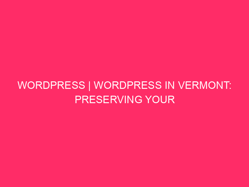 WordPress | WordPress in Vermont: preserve your safe web page from ...
