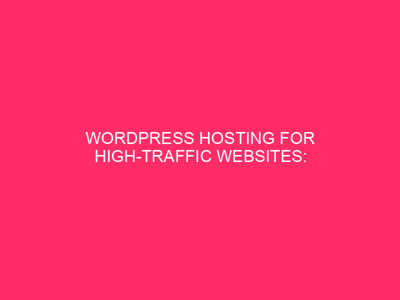 WordPress hosting for high traffic websites: high -traffic websites in Dekalb county: ...
