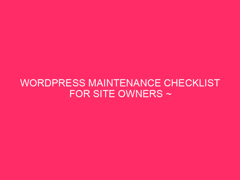 WordPress maintenance control list for the owners of the site ~ Keep your WordPress ...
