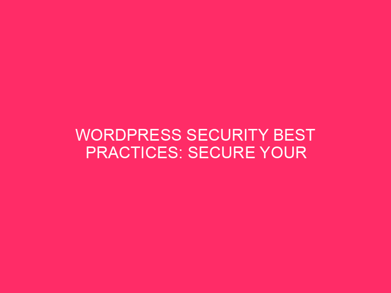 WordPress security best practices: protect your WordPress site: a guide ...
