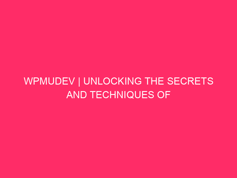 Wpmudev | Unlock the secrets and techniques of WPMudev and WordPress Safety: ...
