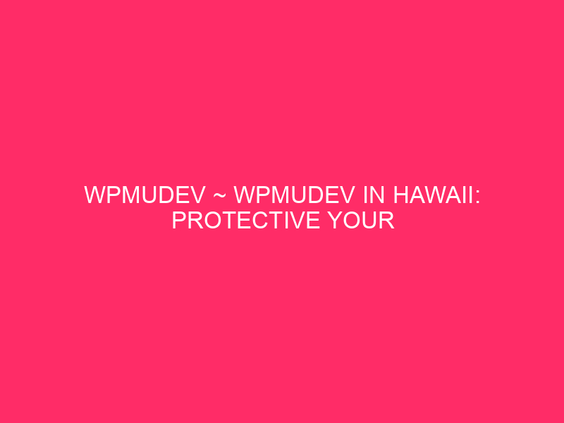 Wpmudev ~ wpmudev in hawaii: protection your WordPress website online from ...
