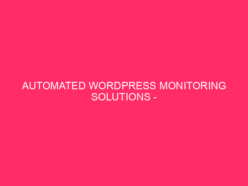 Automated WordPress monitoring solutions - WordPress security in Henry County: ...
