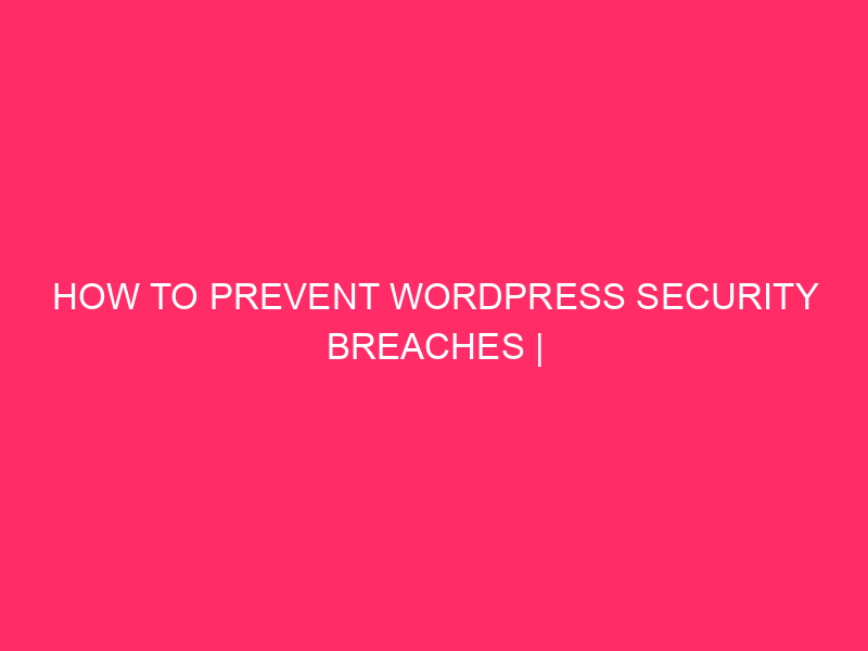 Come prevenire le violazioni della sicurezza di WordPress | Mantenendo il tuo Franklin ...
